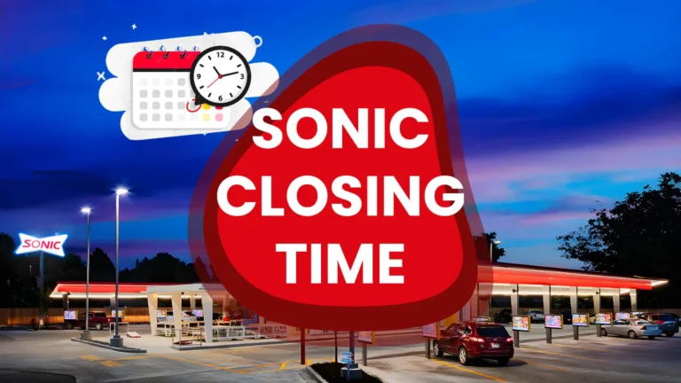 What Time Does Sonic Close? [Real Time Answer]